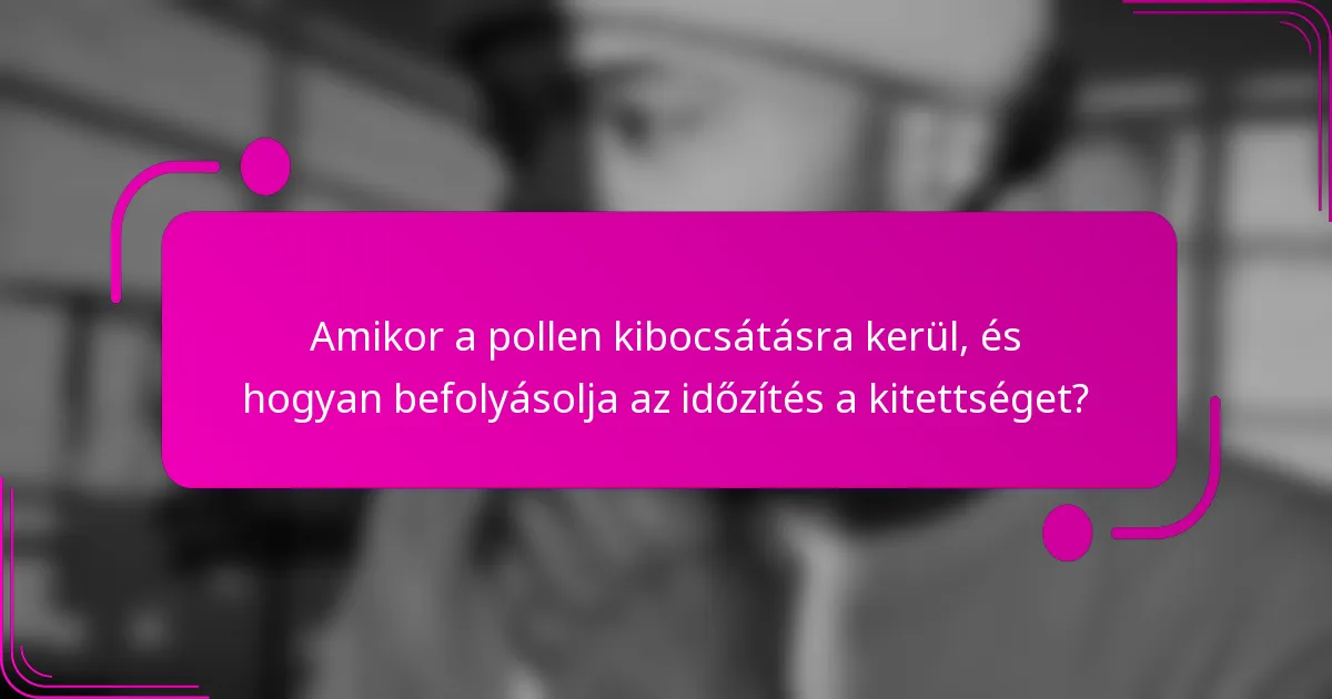 Amikor a pollen kibocsátásra kerül, és hogyan befolyásolja az időzítés a kitettséget?