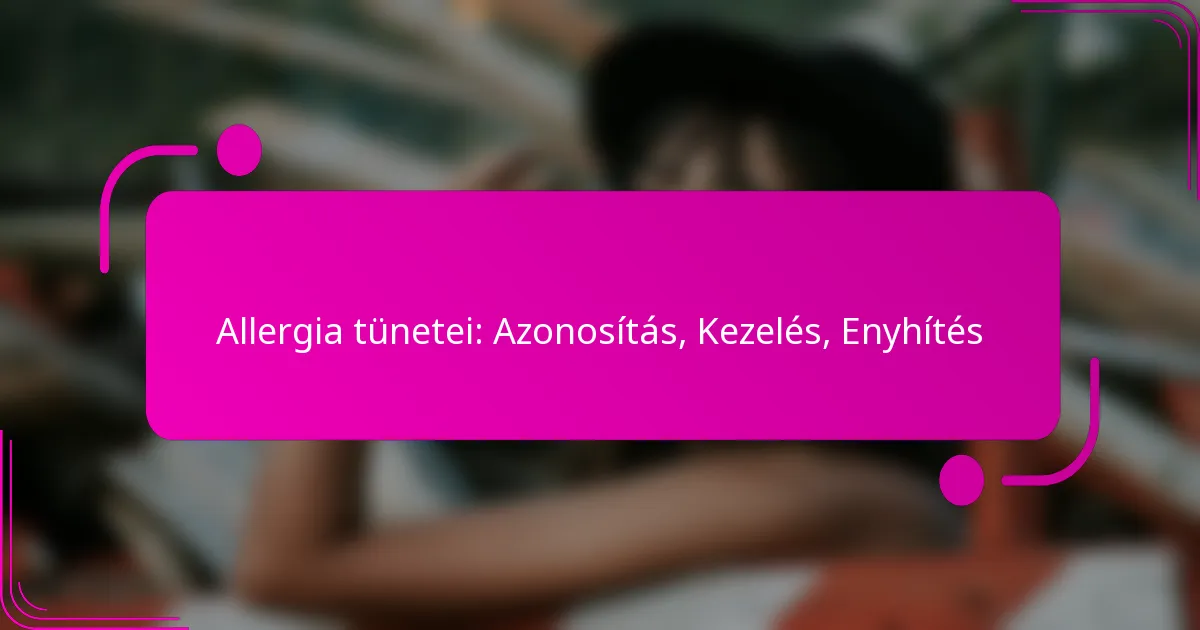 Allergia tünetei: Azonosítás, Kezelés, Enyhítés