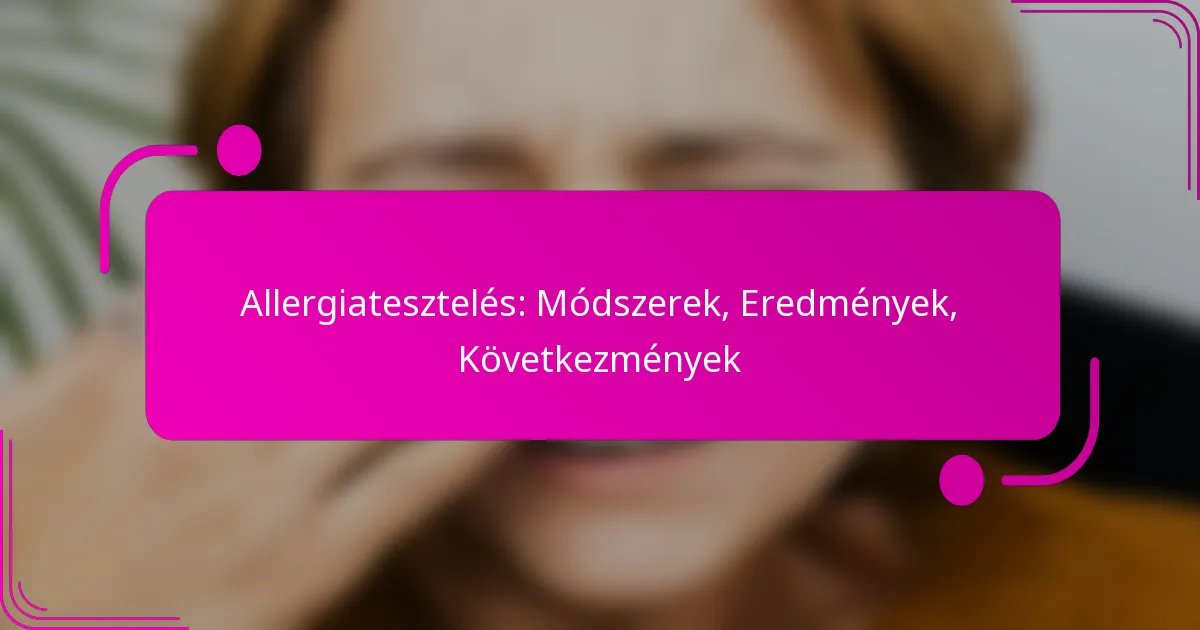 Allergiatesztelés: Módszerek, Eredmények, Következmények