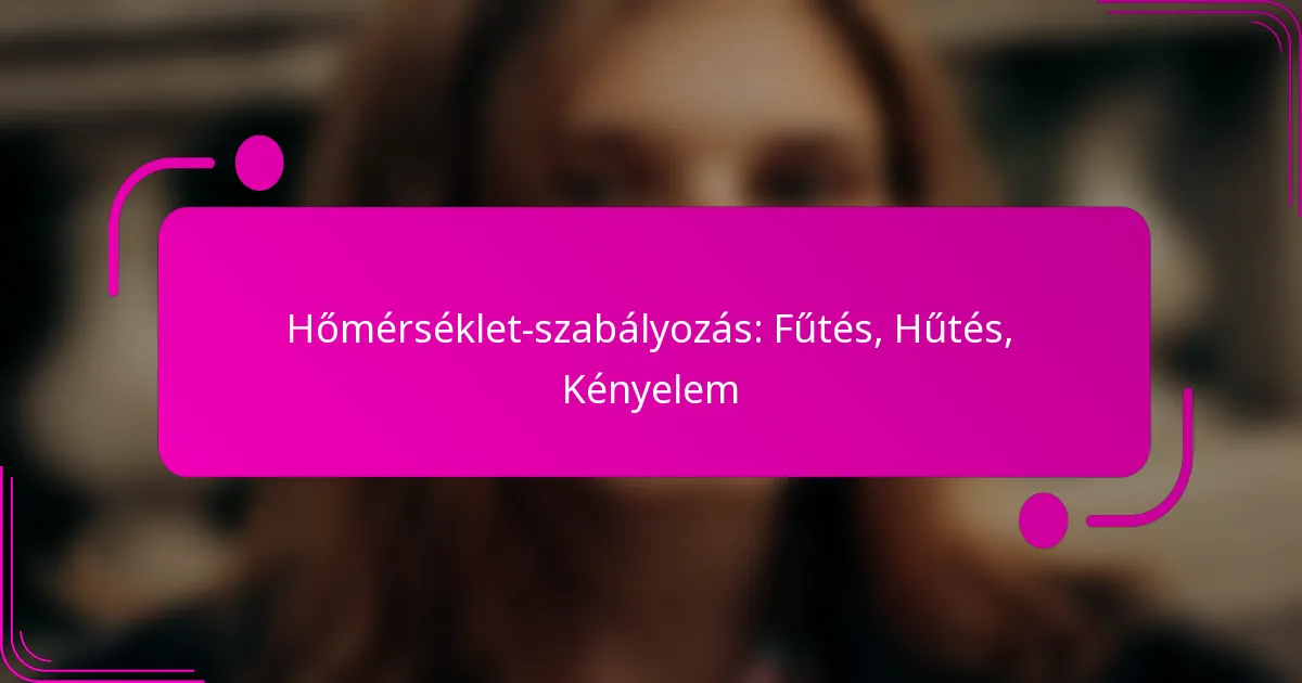 Hőmérséklet-szabályozás: Fűtés, Hűtés, Kényelem