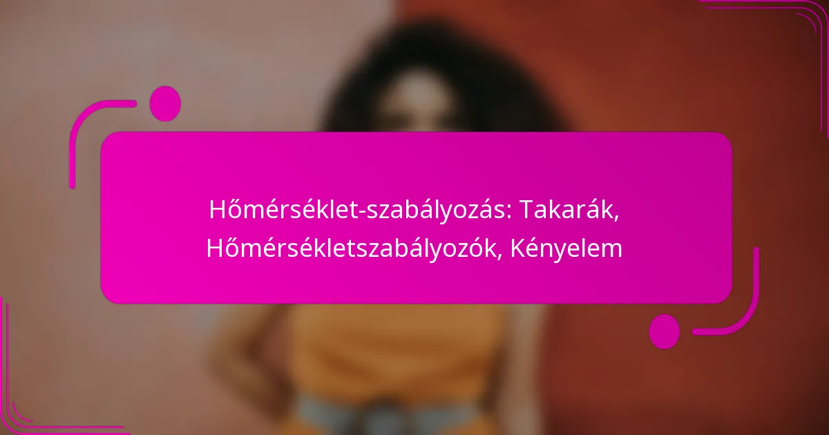 Hőmérséklet-szabályozás: Takarák, Hőmérsékletszabályozók, Kényelem