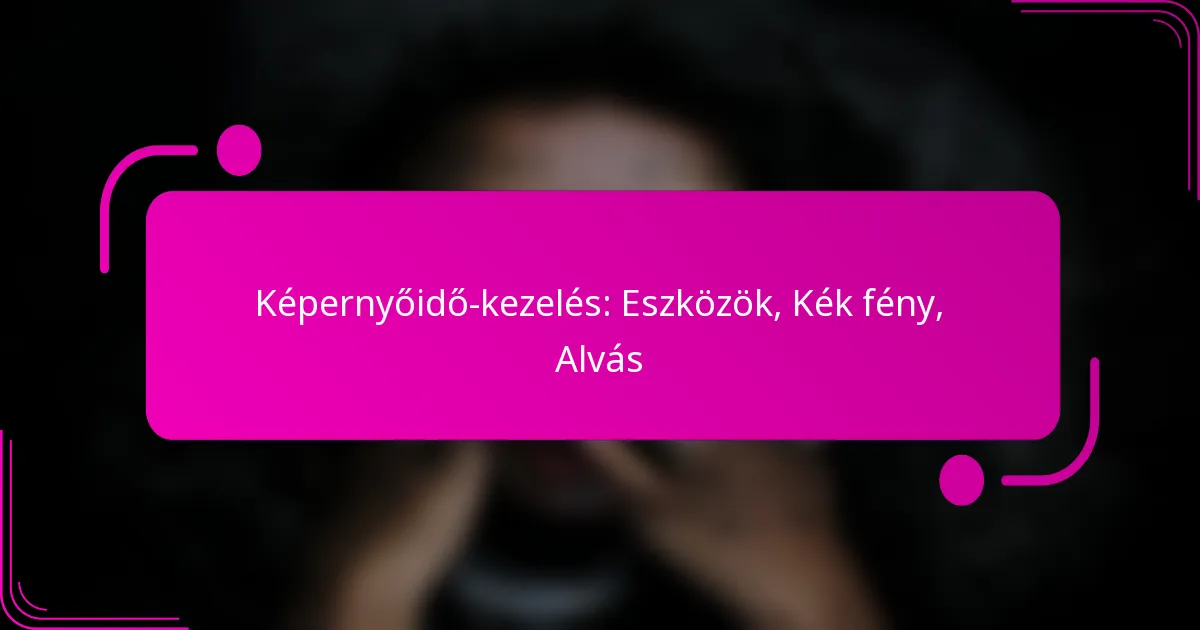 Képernyőidő-kezelés: Eszközök, Kék fény, Alvás