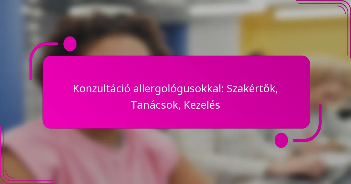 Konzultáció allergológusokkal: Szakértők, Tanácsok, Kezelés