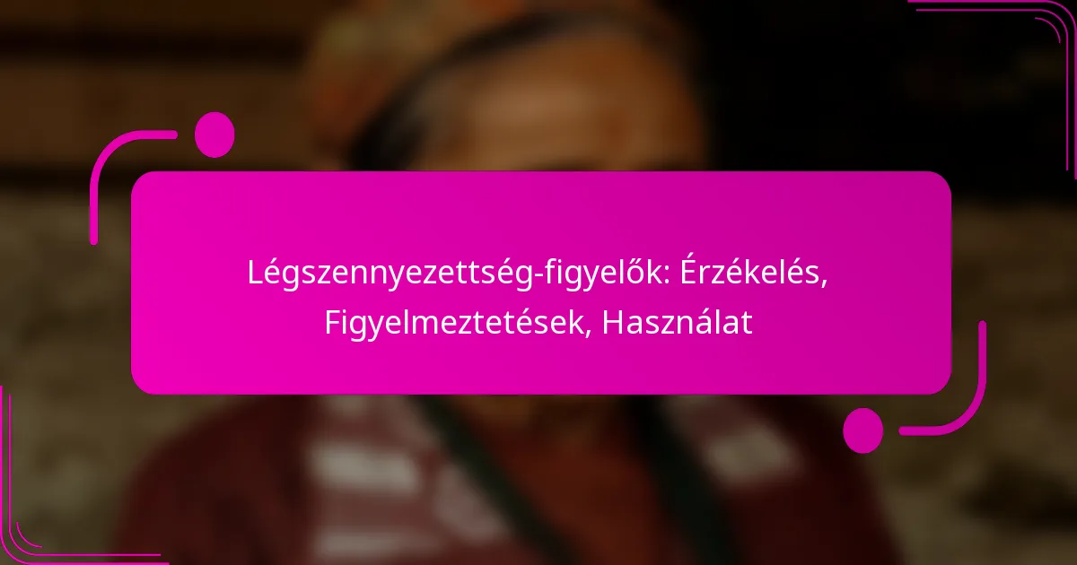 Légszennyezettség-figyelők: Érzékelés, Figyelmeztetések, Használat