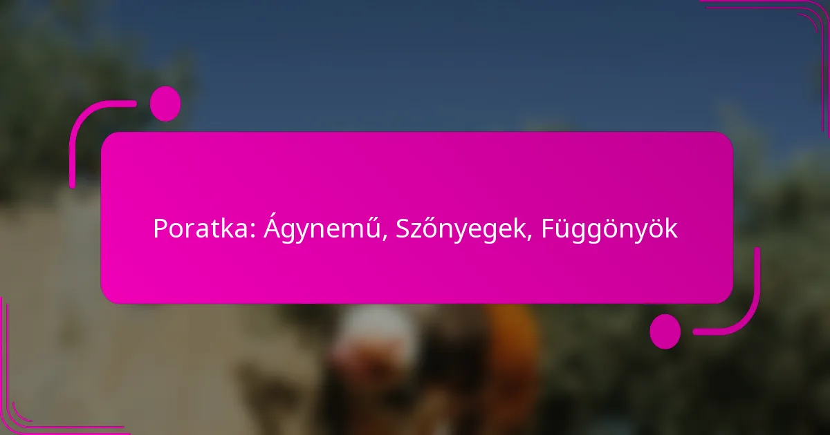 Poratka: Ágynemű, Szőnyegek, Függönyök
