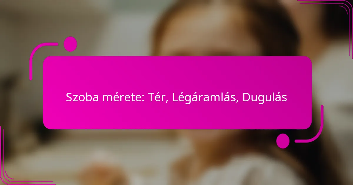 Szoba mérete: Tér, Légáramlás, Dugulás