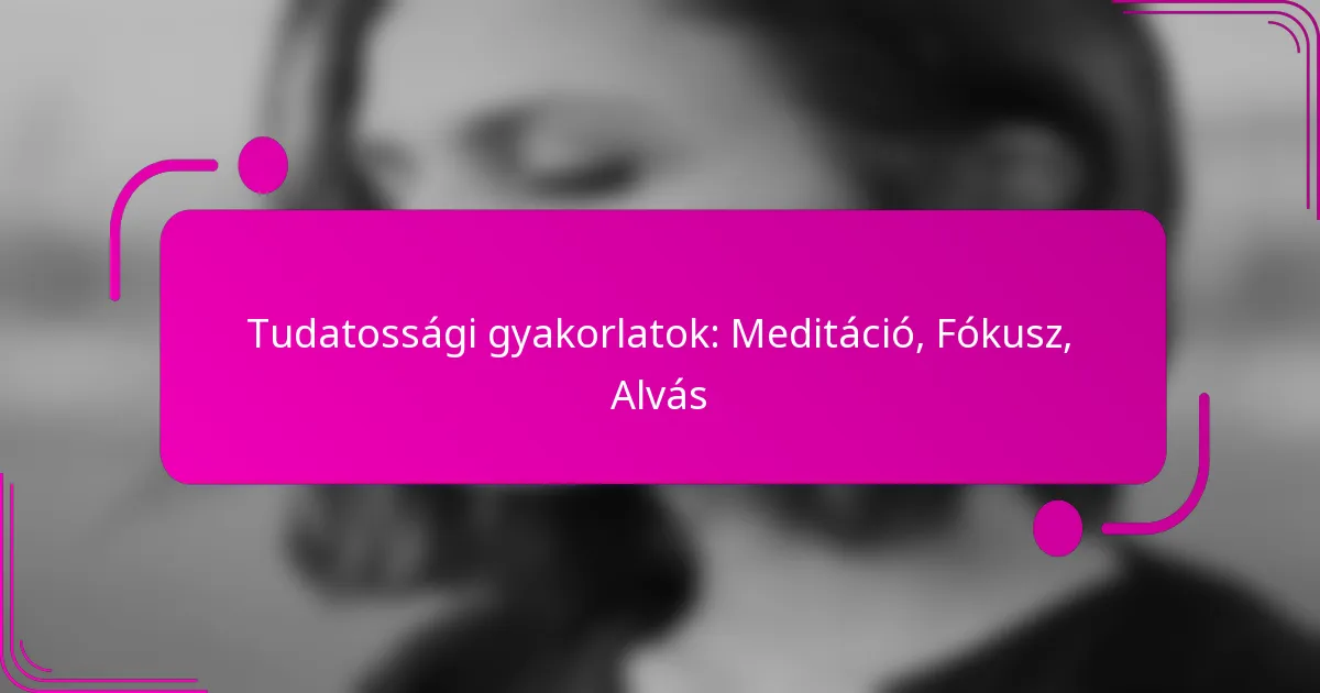 Tudatossági gyakorlatok: Meditáció, Fókusz, Alvás