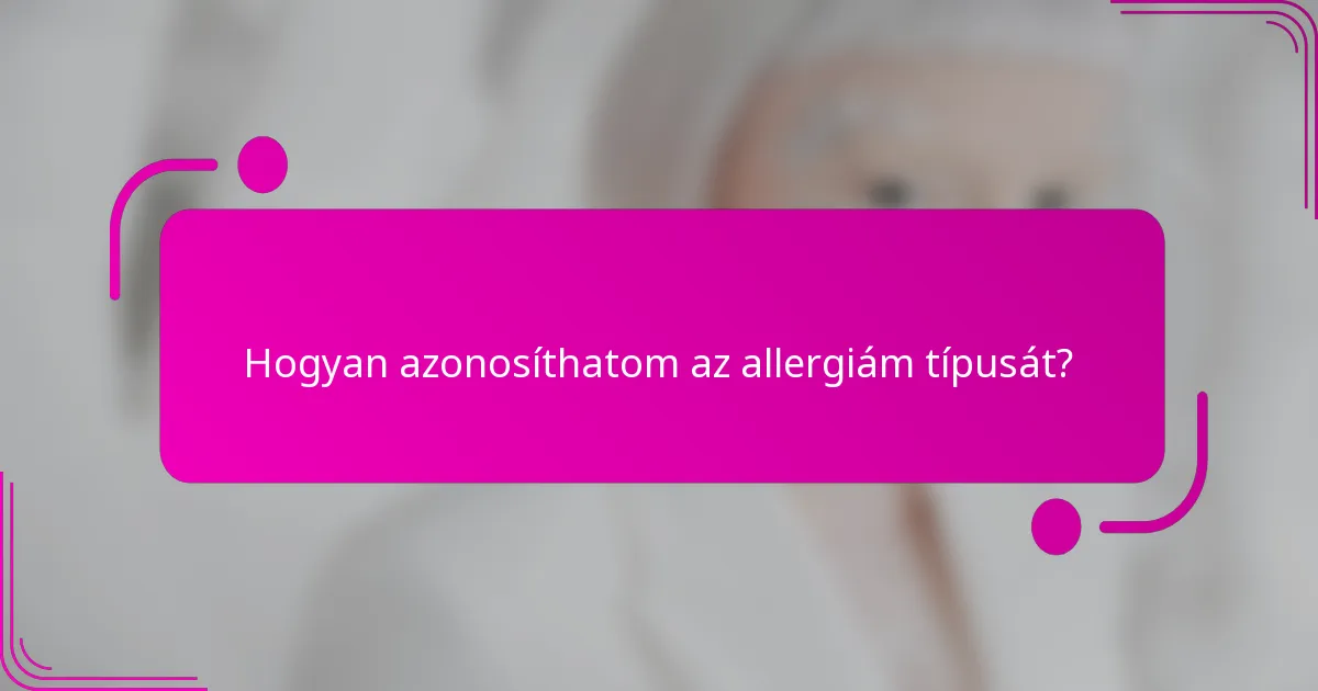 Hogyan azonosíthatom az allergiám típusát?