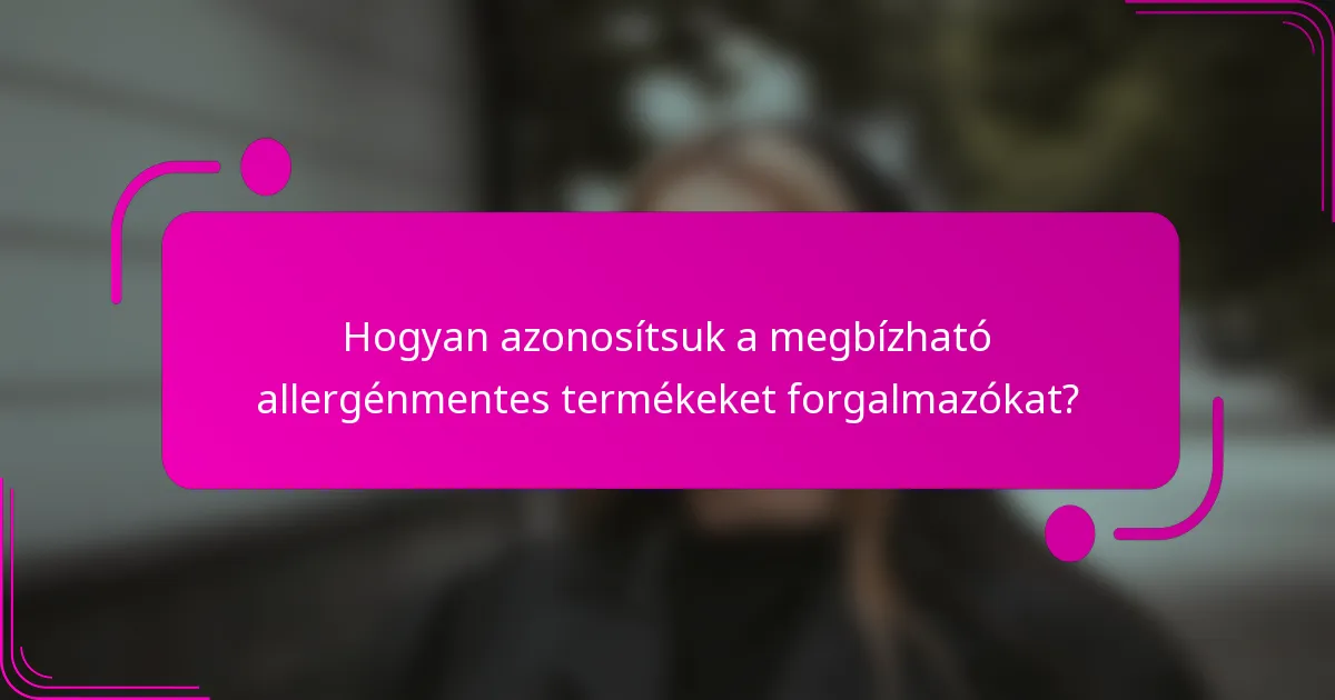 Hogyan azonosítsuk a megbízható allergénmentes termékeket forgalmazókat?