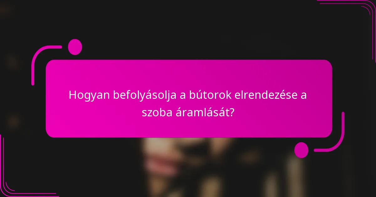 Hogyan befolyásolja a bútorok elrendezése a szoba áramlását?