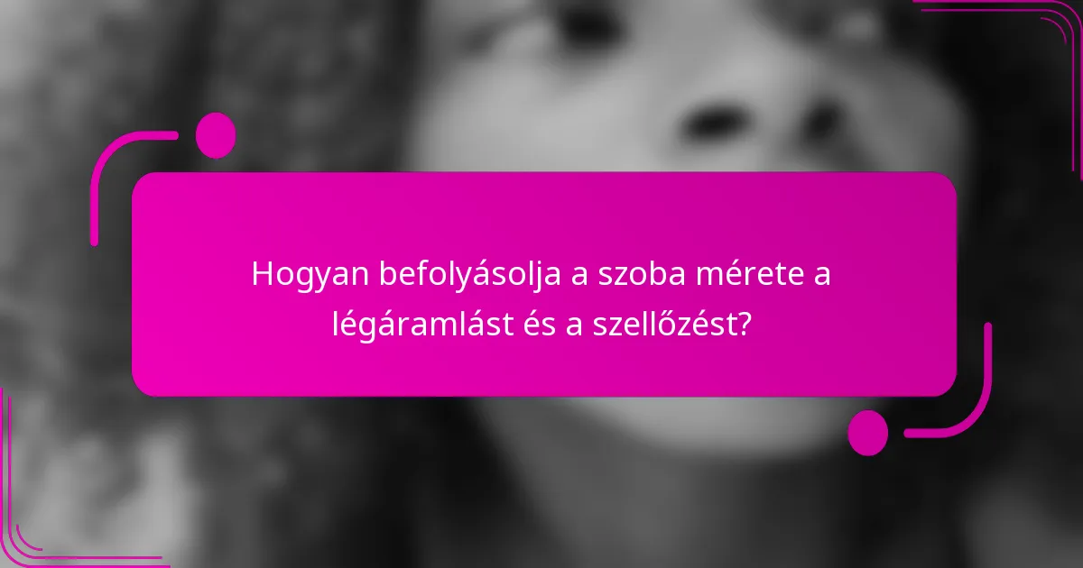 Hogyan befolyásolja a szoba mérete a légáramlást és a szellőzést?