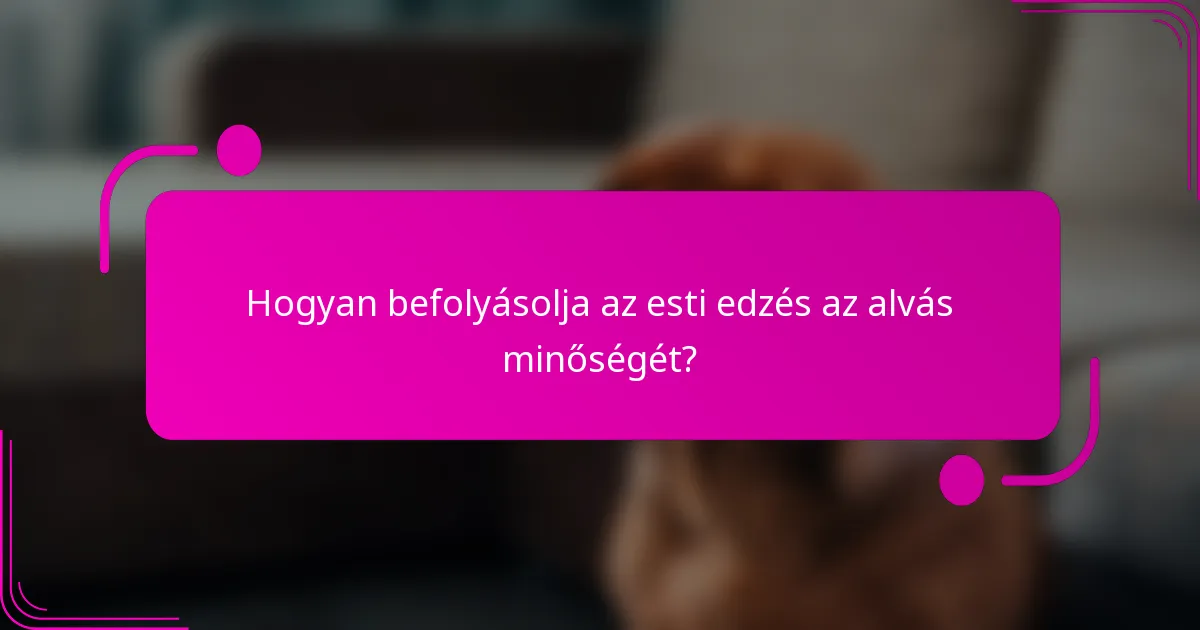 Hogyan befolyásolja az esti edzés az alvás minőségét?