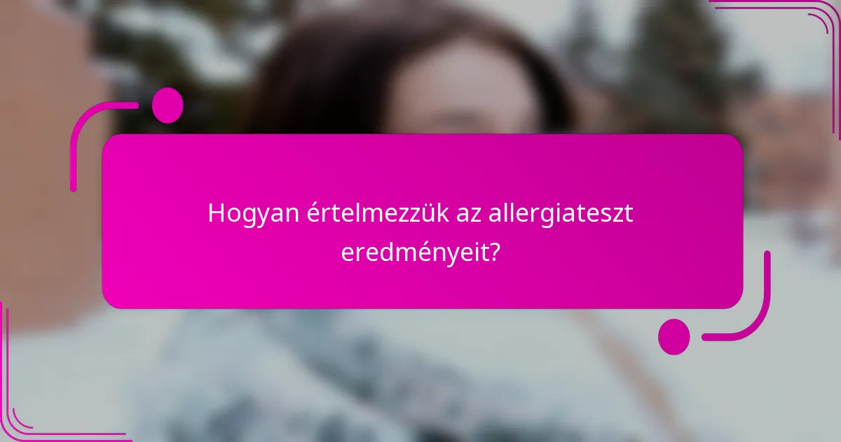 Hogyan értelmezzük az allergiateszt eredményeit?