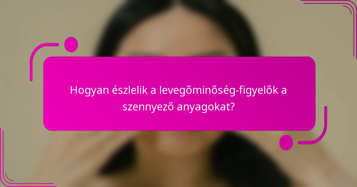 Hogyan észlelik a levegőminőség-figyelők a szennyező anyagokat?