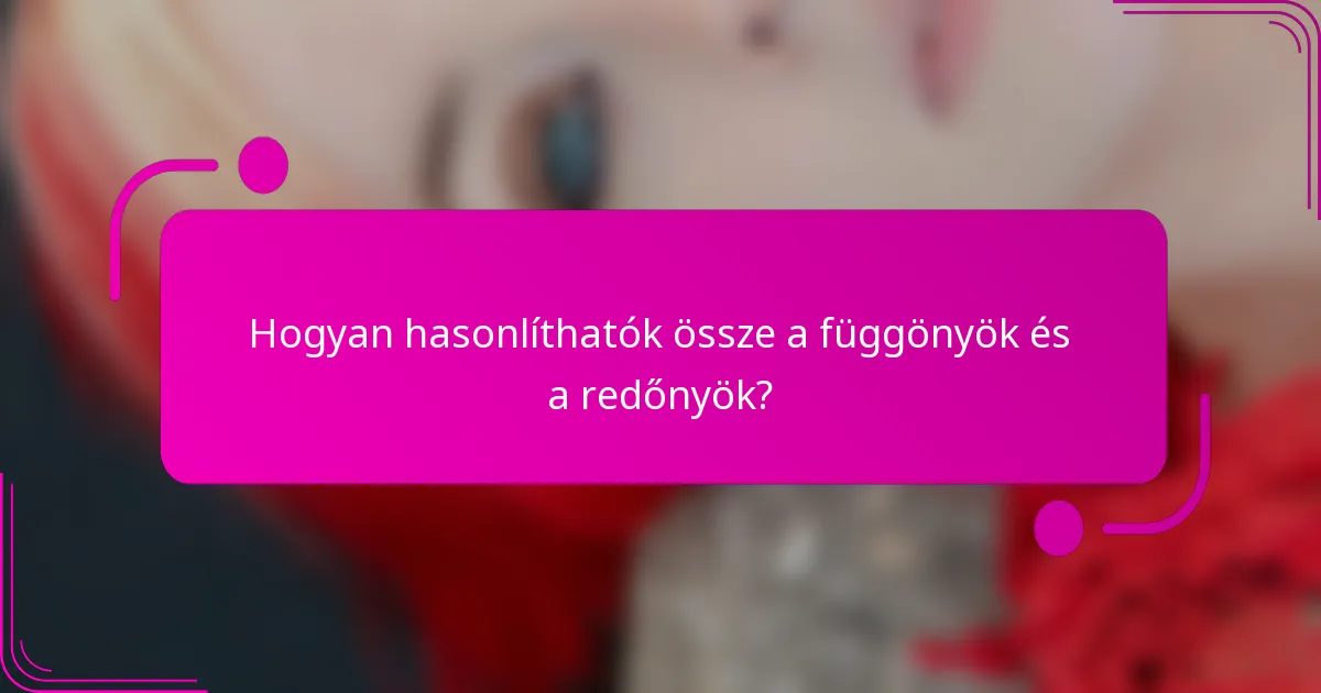 Hogyan hasonlíthatók össze a függönyök és a redőnyök?
