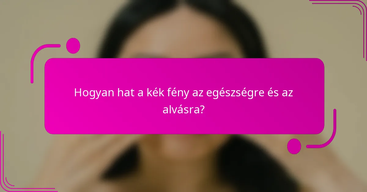 Hogyan hat a kék fény az egészségre és az alvásra?