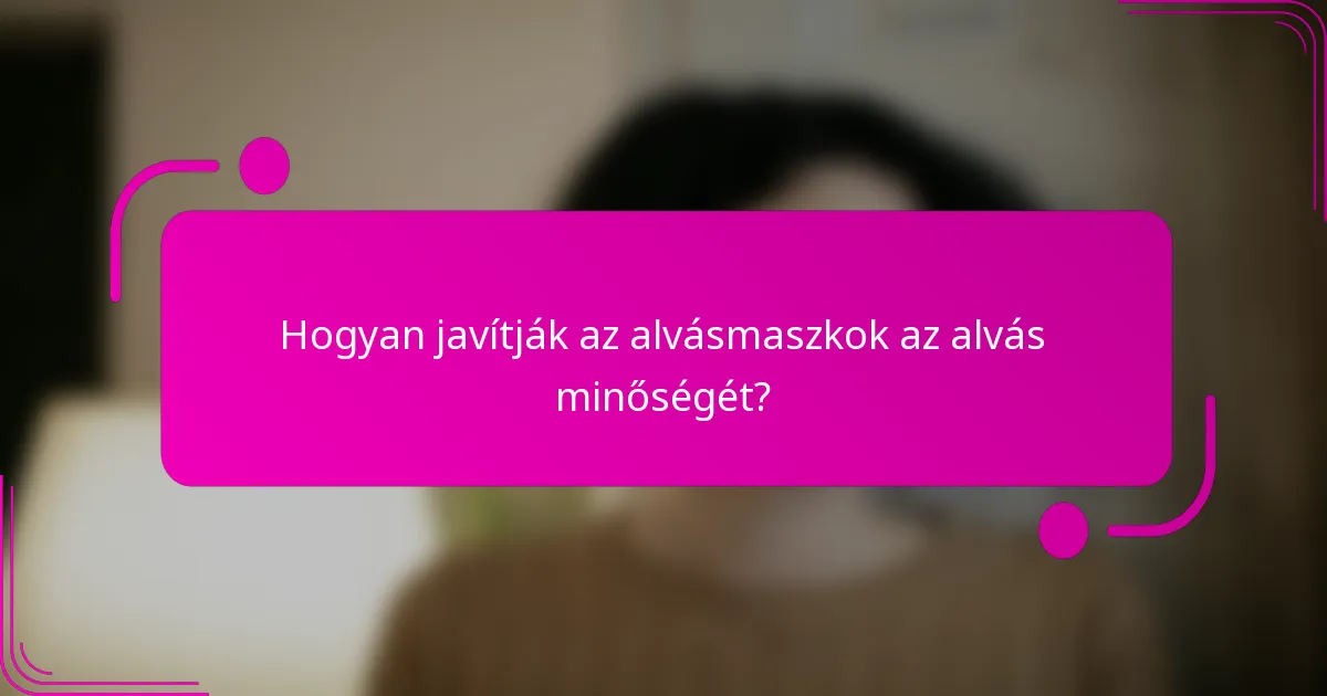 Hogyan javítják az alvásmaszkok az alvás minőségét?