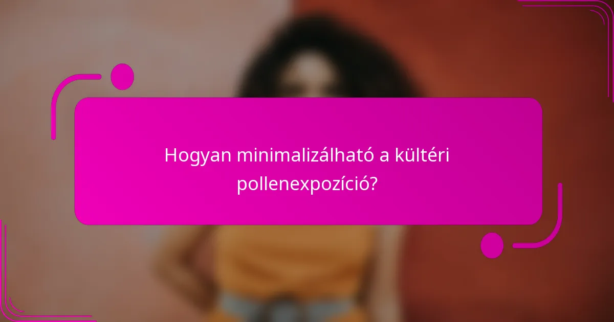 Hogyan minimalizálható a kültéri pollenexpozíció?