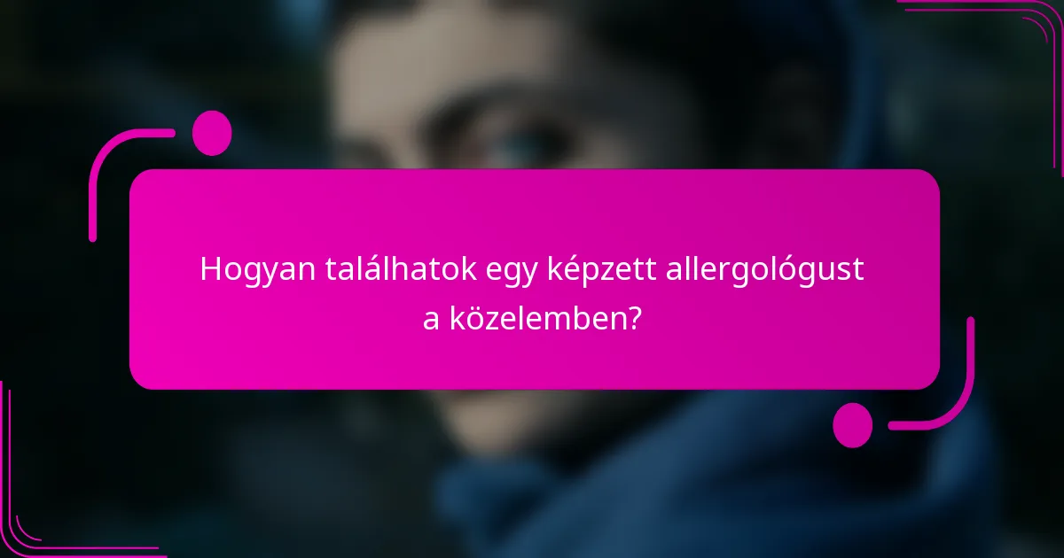 Hogyan találhatok egy képzett allergológust a közelemben?