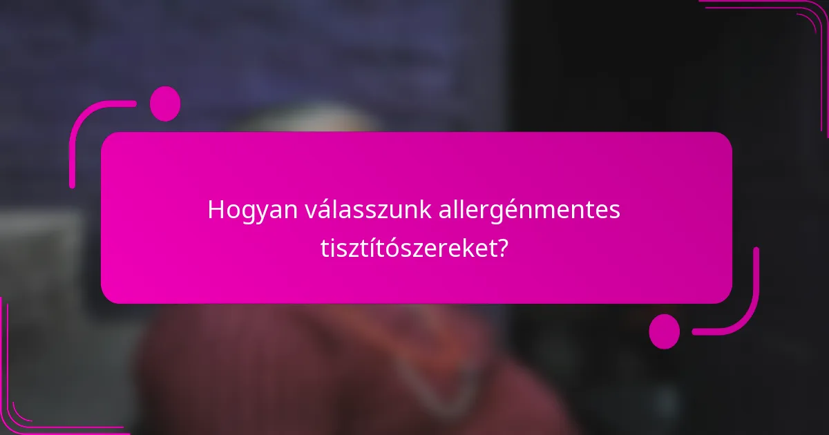 Hogyan válasszunk allergénmentes tisztítószereket?