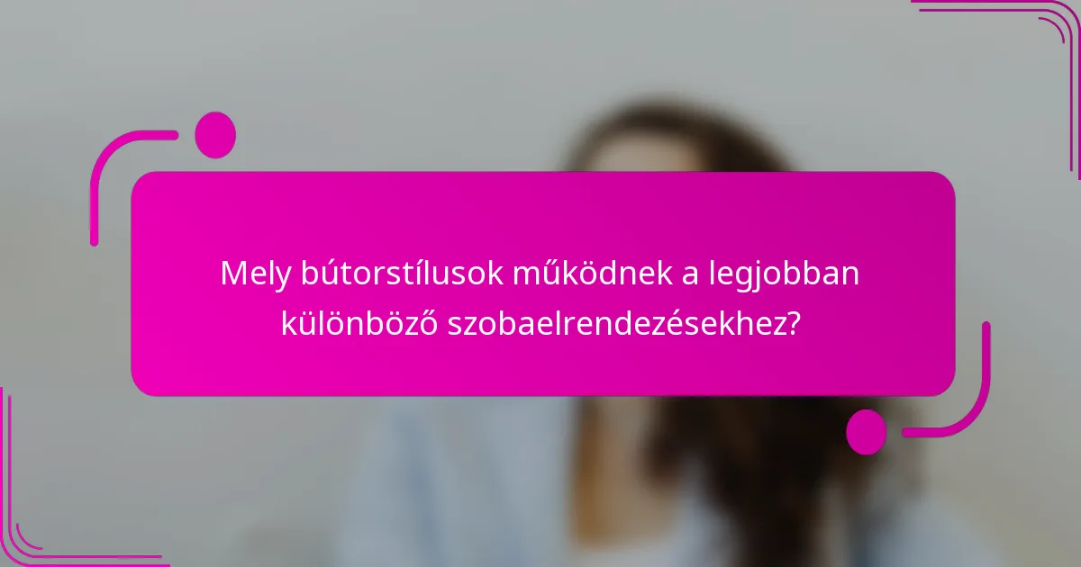 Mely bútorstílusok működnek a legjobban különböző szobaelrendezésekhez?