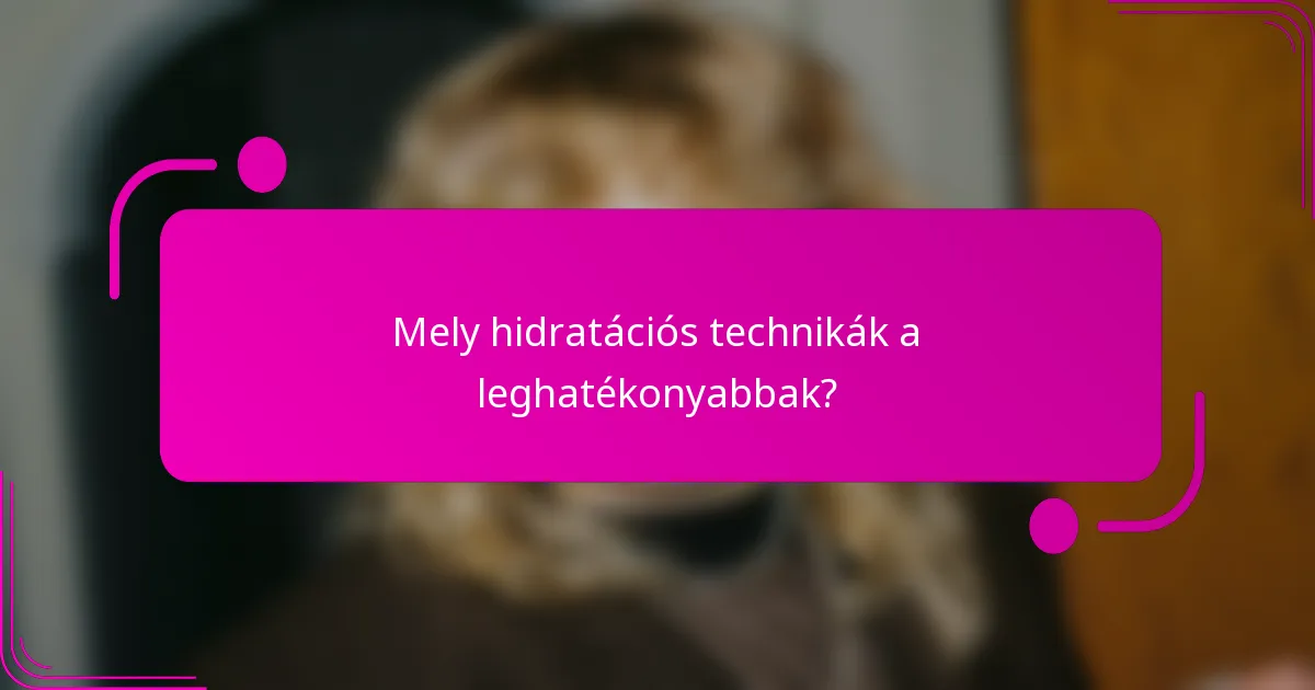 Mely hidratációs technikák a leghatékonyabbak?