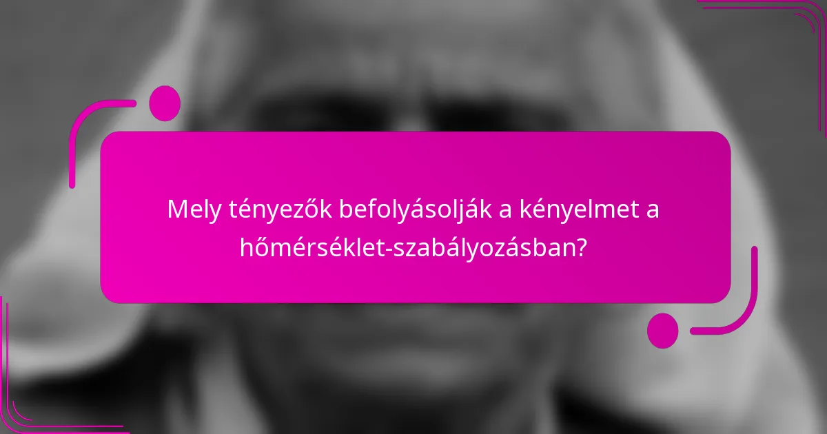 Mely tényezők befolyásolják a kényelmet a hőmérséklet-szabályozásban?