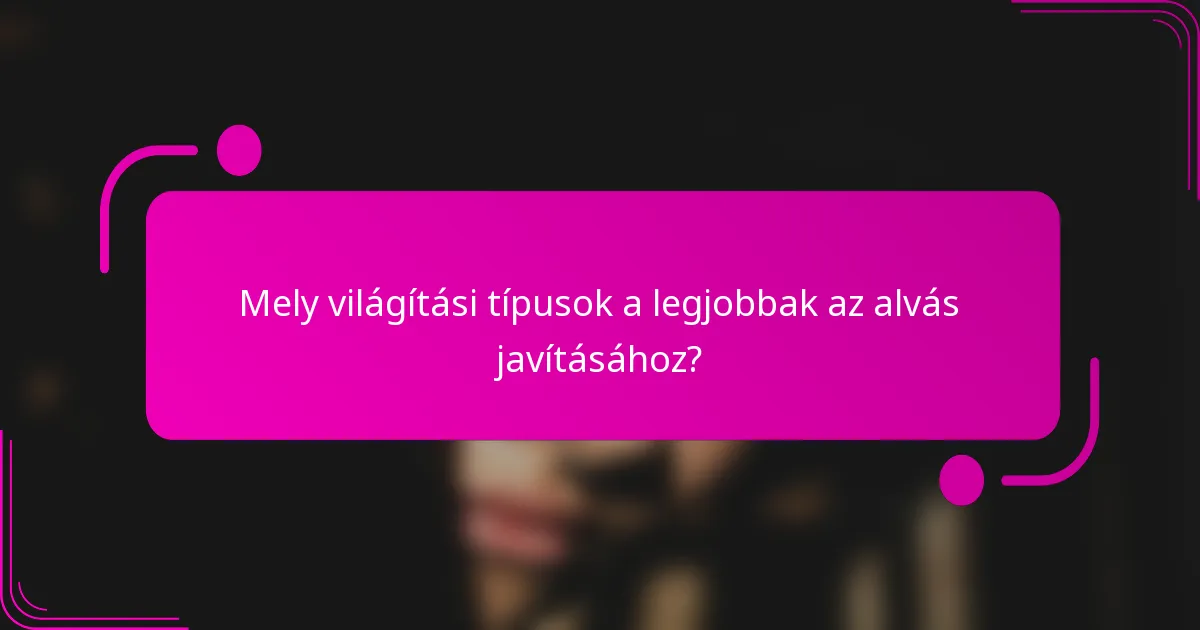 Mely világítási típusok a legjobbak az alvás javításához?