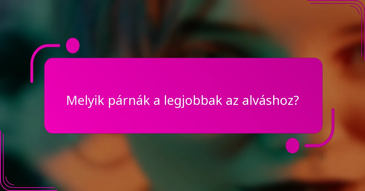 Melyik párnák a legjobbak az alváshoz?