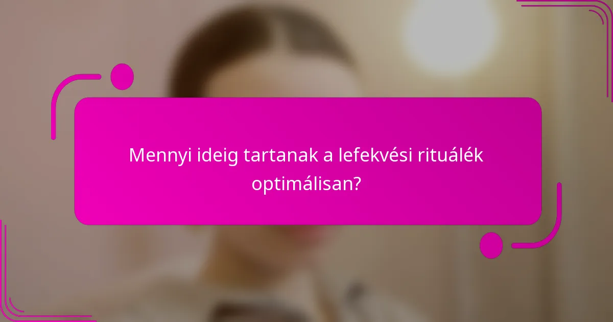 Mennyi ideig tartanak a lefekvési rituálék optimálisan?