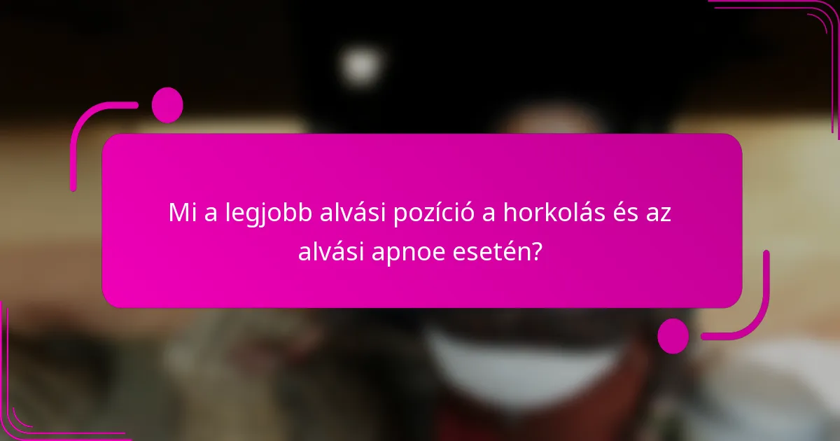 Mi a legjobb alvási pozíció a horkolás és az alvási apnoe esetén?