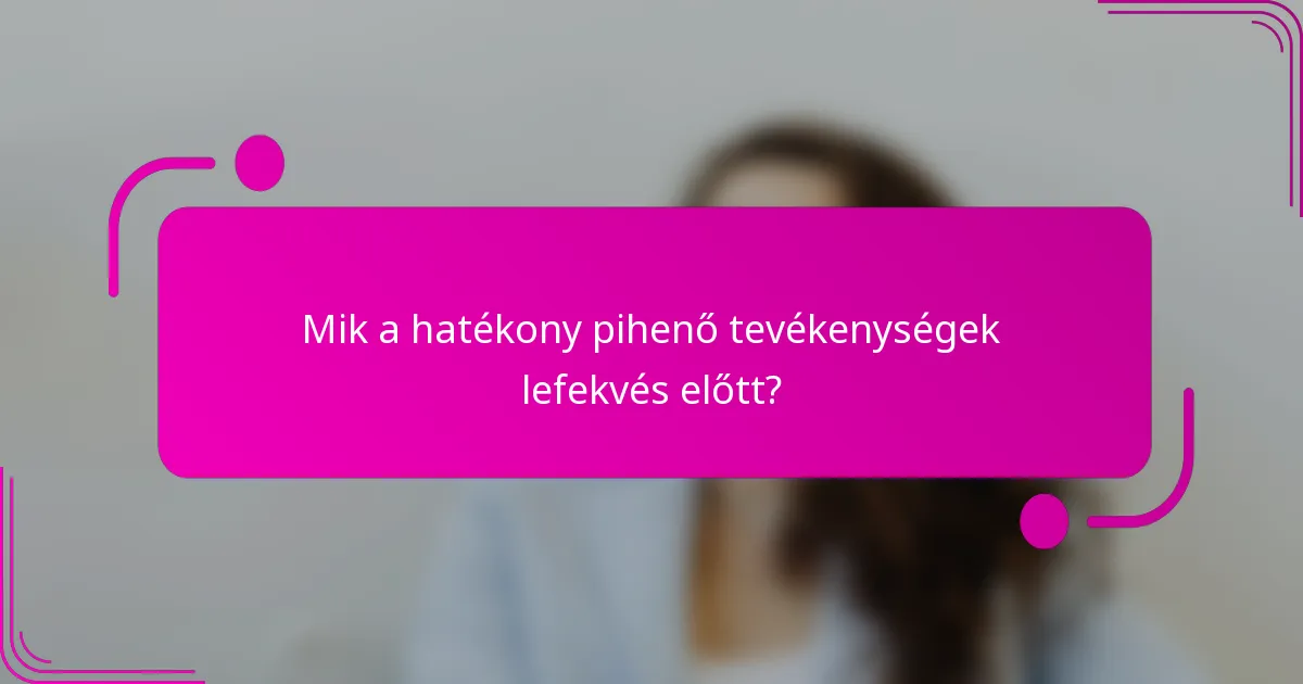 Mik a hatékony pihenő tevékenységek lefekvés előtt?