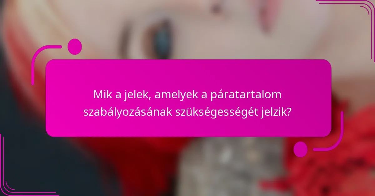 Mik a jelek, amelyek a páratartalom szabályozásának szükségességét jelzik?