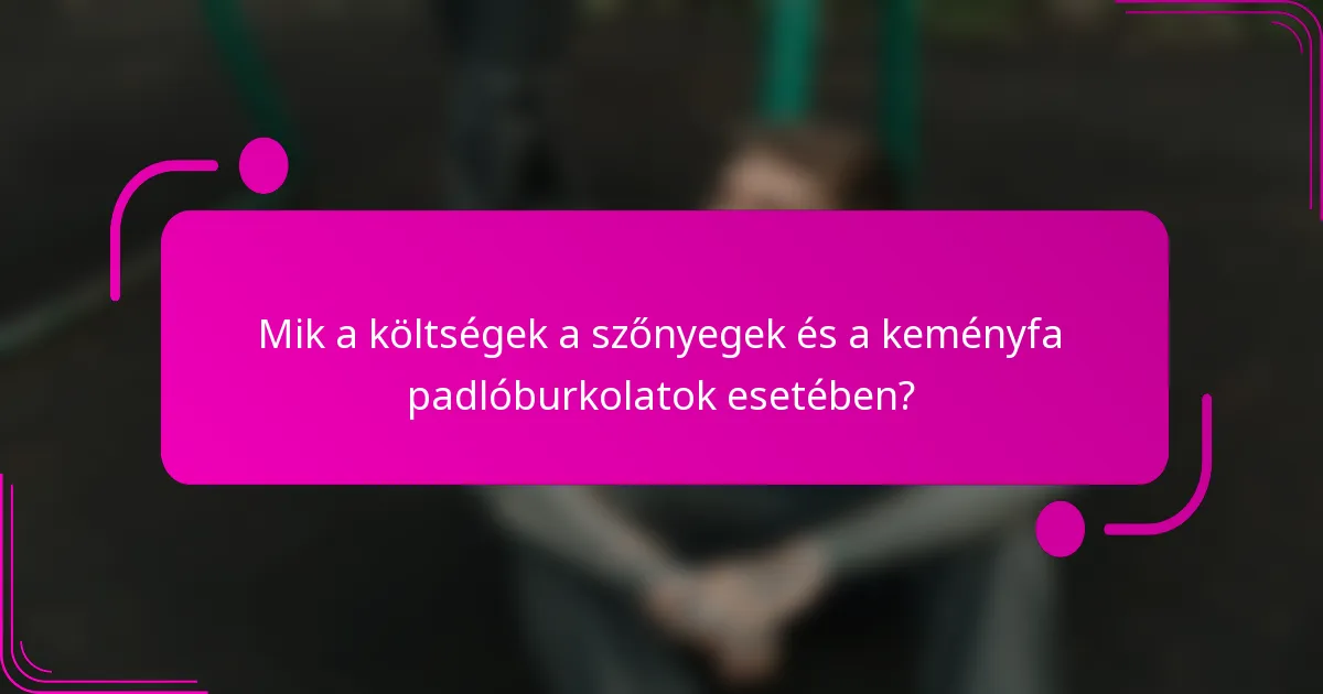 Mik a költségek a szőnyegek és a keményfa padlóburkolatok esetében?