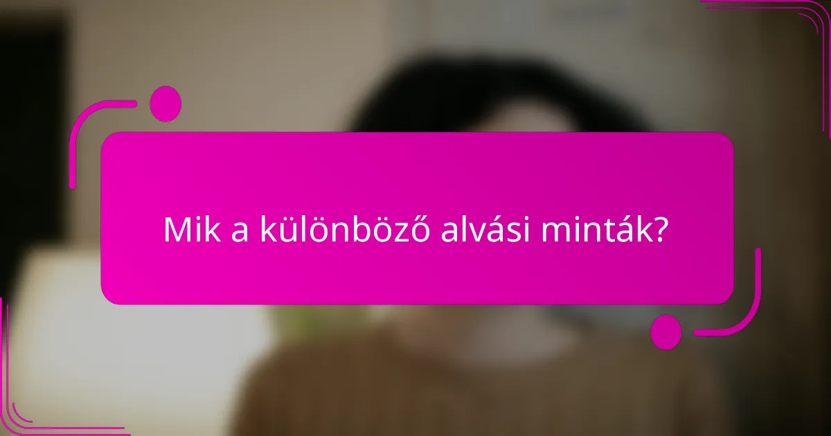Mik a különböző alvási minták?