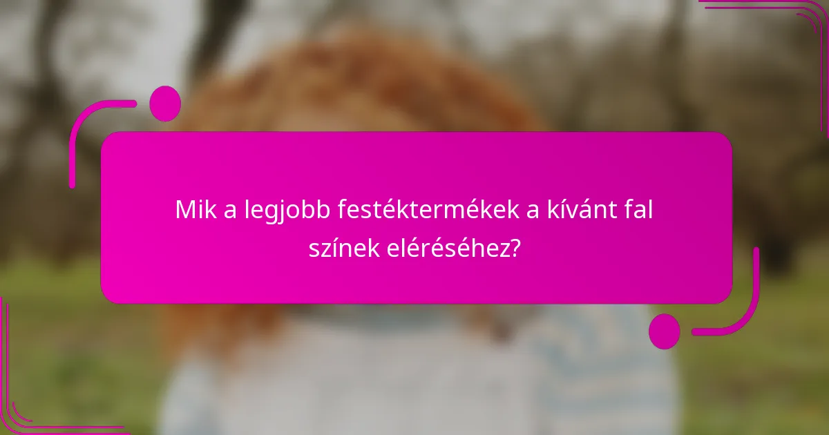 Mik a legjobb festéktermékek a kívánt fal színek eléréséhez?