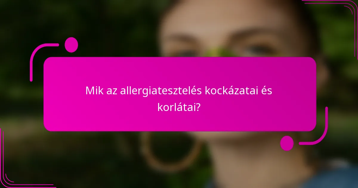 Mik az allergiatesztelés kockázatai és korlátai?