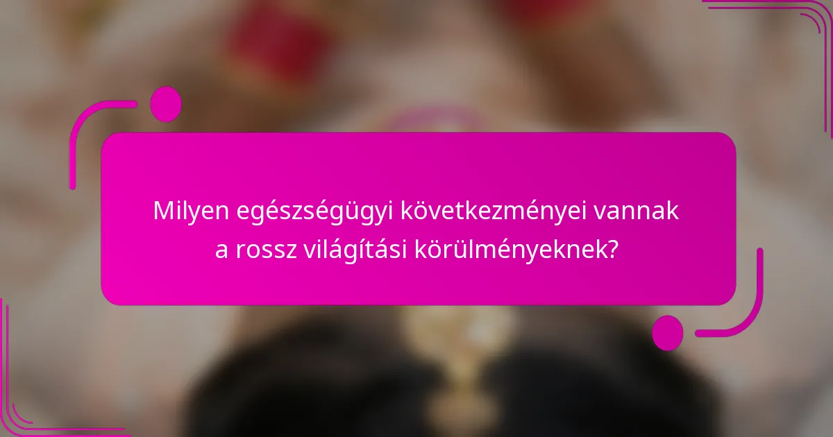 Milyen egészségügyi következményei vannak a rossz világítási körülményeknek?