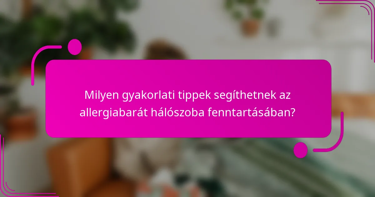 Milyen gyakorlati tippek segíthetnek az allergiabarát hálószoba fenntartásában?