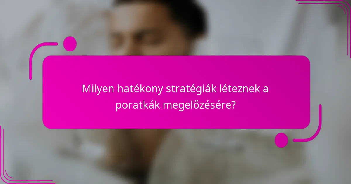 Milyen hatékony stratégiák léteznek a poratkák megelőzésére?