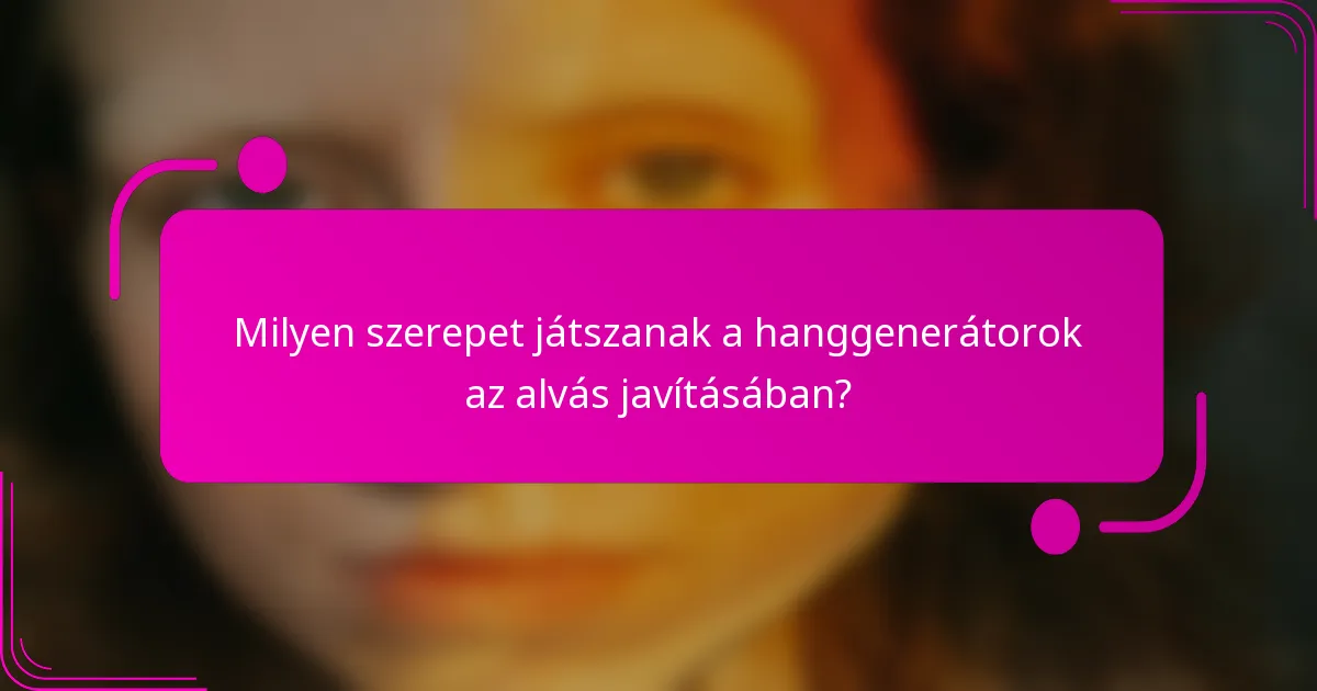 Milyen szerepet játszanak a hanggenerátorok az alvás javításában?